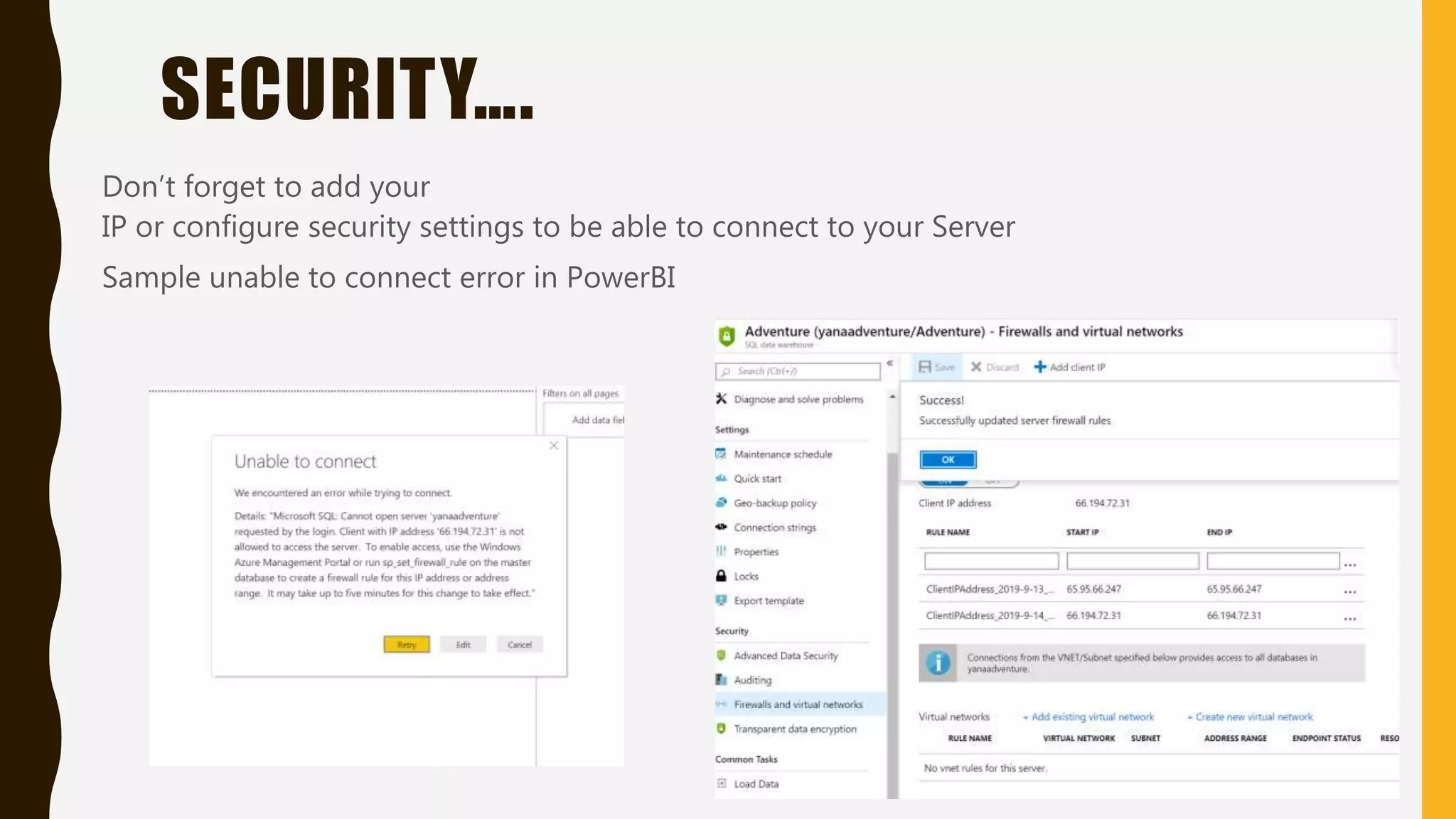 SECURITY….
Don’t forget to add your
IP or configure security settings to be able to connect to your Server
Sample unable to connect error in PowerBI
 