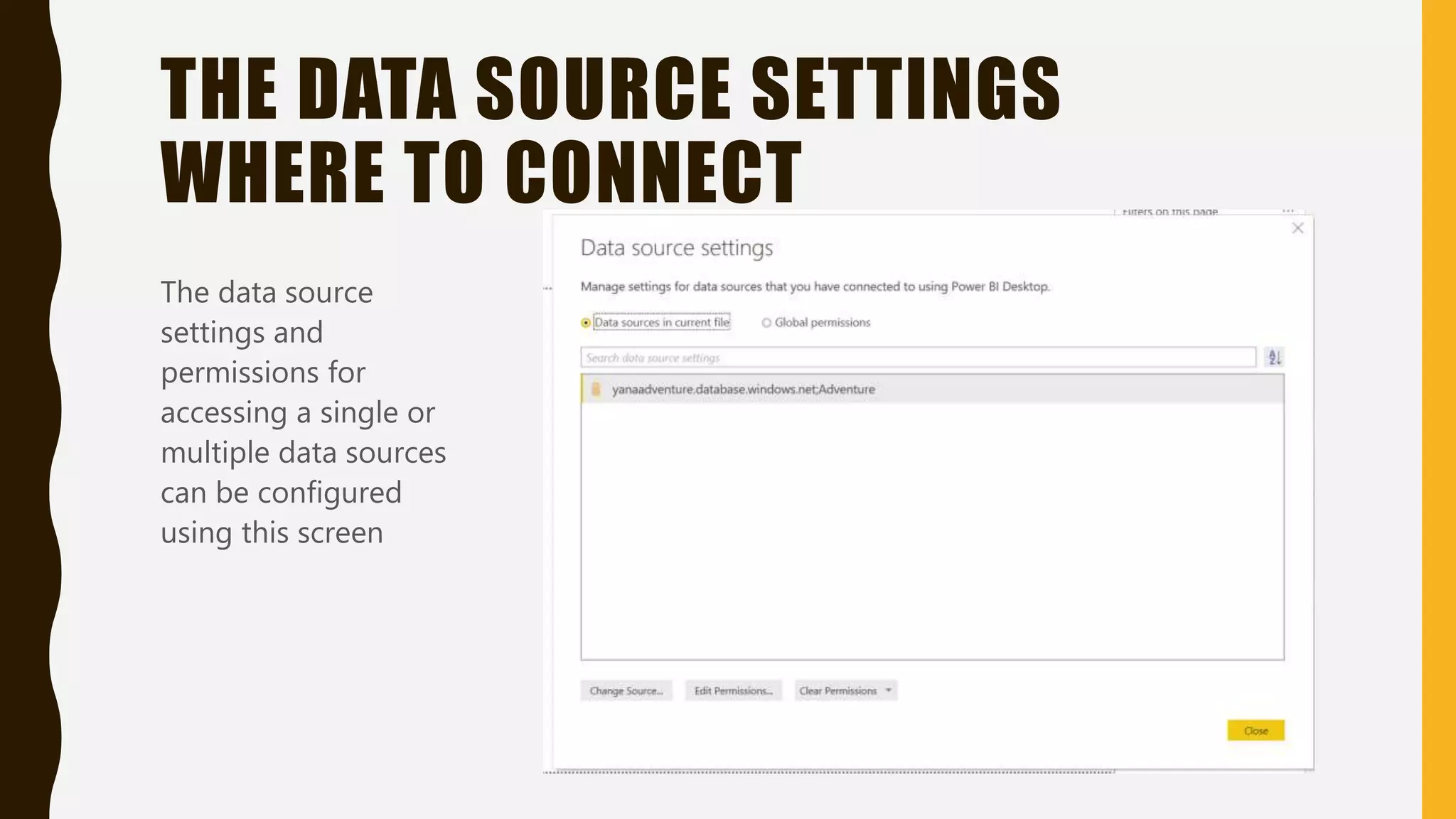 THE DATA SOURCE SETTINGS
WHERE TO CONNECT
The data source
settings and
permissions for
accessing a single or
multiple data sources
can be configured
using this screen
 