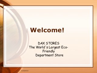Welcome!
DAX STORES
The World's Largest EcoFriendly
Department Store

2/22/2014

 