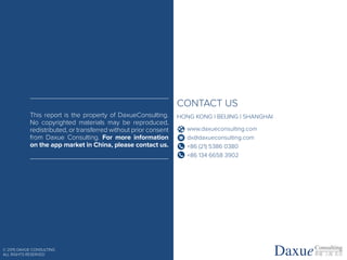 © 2015 DAXUE CONSULTING
ALL RIGHTS RESERVED Daxue香港 上海 北京
Consulting
CONTACT US
HONG KONG | BEIJING | SHANGHAI
www.daxueconsulting.com
dx@daxueconsulting.com
+86 (21) 5386 0380
+86 134 6658 3902
This report is the property of DaxueConsulting.
No copyrighted materials may be reproduced,
redistributed, or transferred without prior consent
from Daxue Consulting. For more information
on the app market in China, please contact us.
 