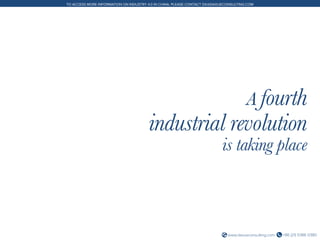 +86 (21) 5386 0380www.daxueconsulting.com
TO ACCESS MORE INFORMATION ON INDUSTRY 4.0 IN CHINA, PLEASE CONTACT DX@DAXUECONSULTING.COM
A fourth
industrial revolution
is taking place
 