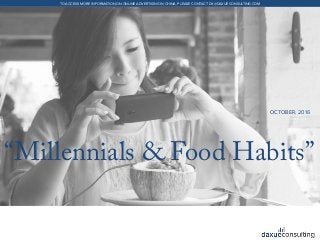 +86 (21) 5386 0380www.daxueconsulting.com
TO ACCESS MORE INFORMATION ON ONLINE ADVERTISING IN CHINA, PLEASE CONTACT DX@DAXUECONSULTING.COM
“Millennials & Food Habits”
OCTOBER, 2016
 