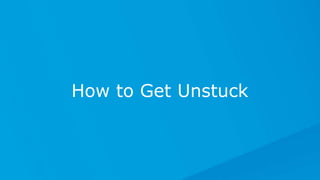 How to Get Unstuck
 