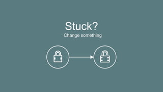 Stuck?
Change something
 