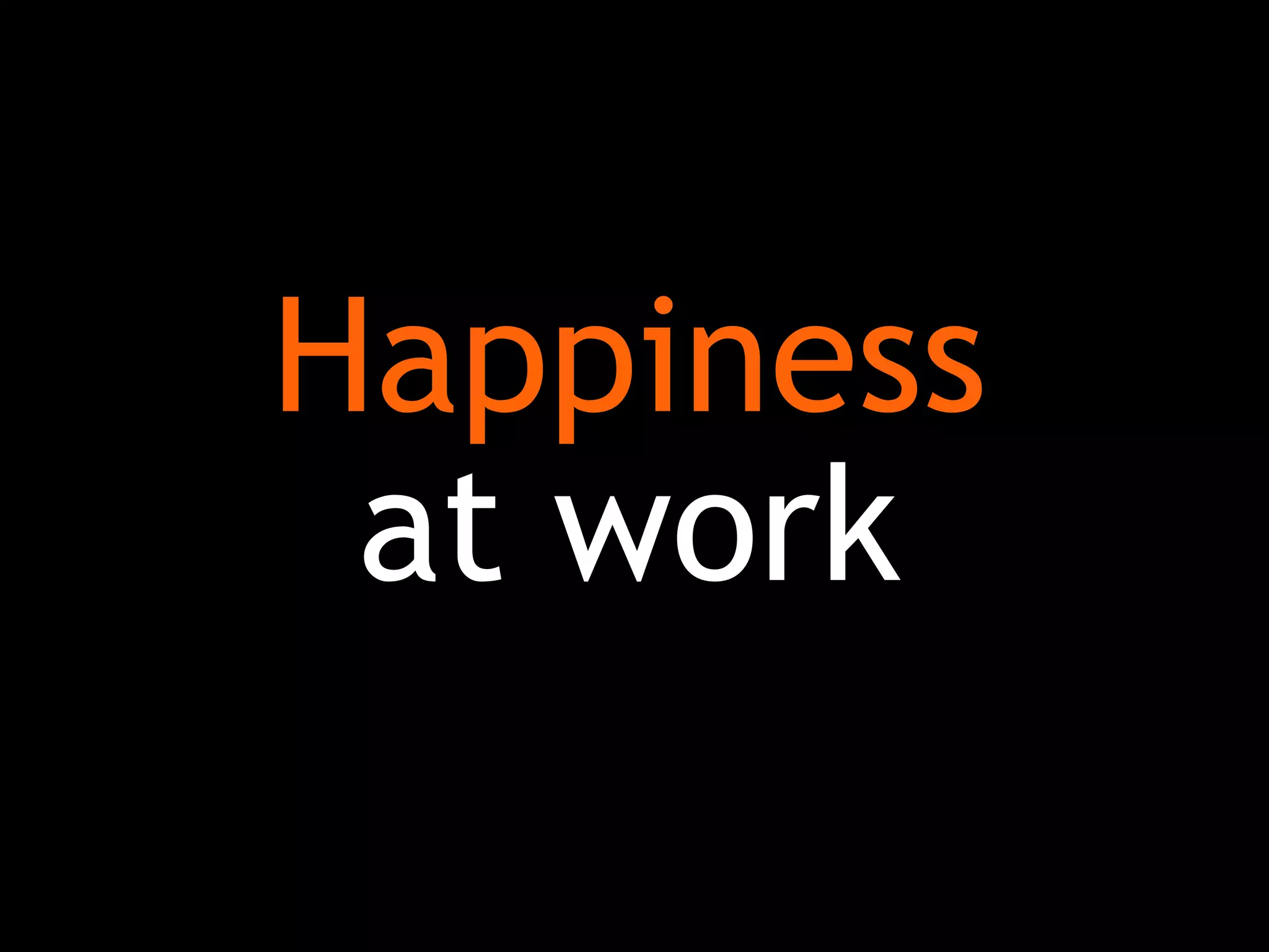 Happiness
at work
 