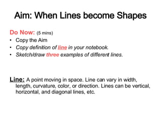 Aim: When Lines become Shapes ,[object Object],[object Object],[object Object],[object Object],[object Object]
