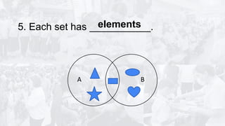 5. Each set has ___________.
elements
 