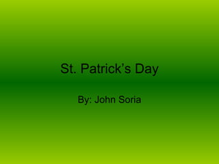 St. Patrick’s Day By: John Soria 