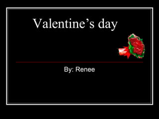 Valentine’s day By: Renee 