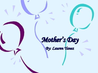 Mother’s Day By: Lauren Yanez 