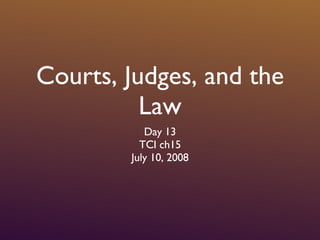 Courts, Judges, and the Law ,[object Object],[object Object],[object Object]