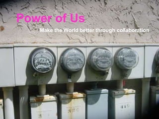 Power of Us Make the World better through collaboration  