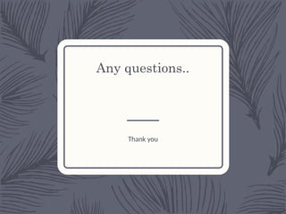 Any questions..
Thank you
 