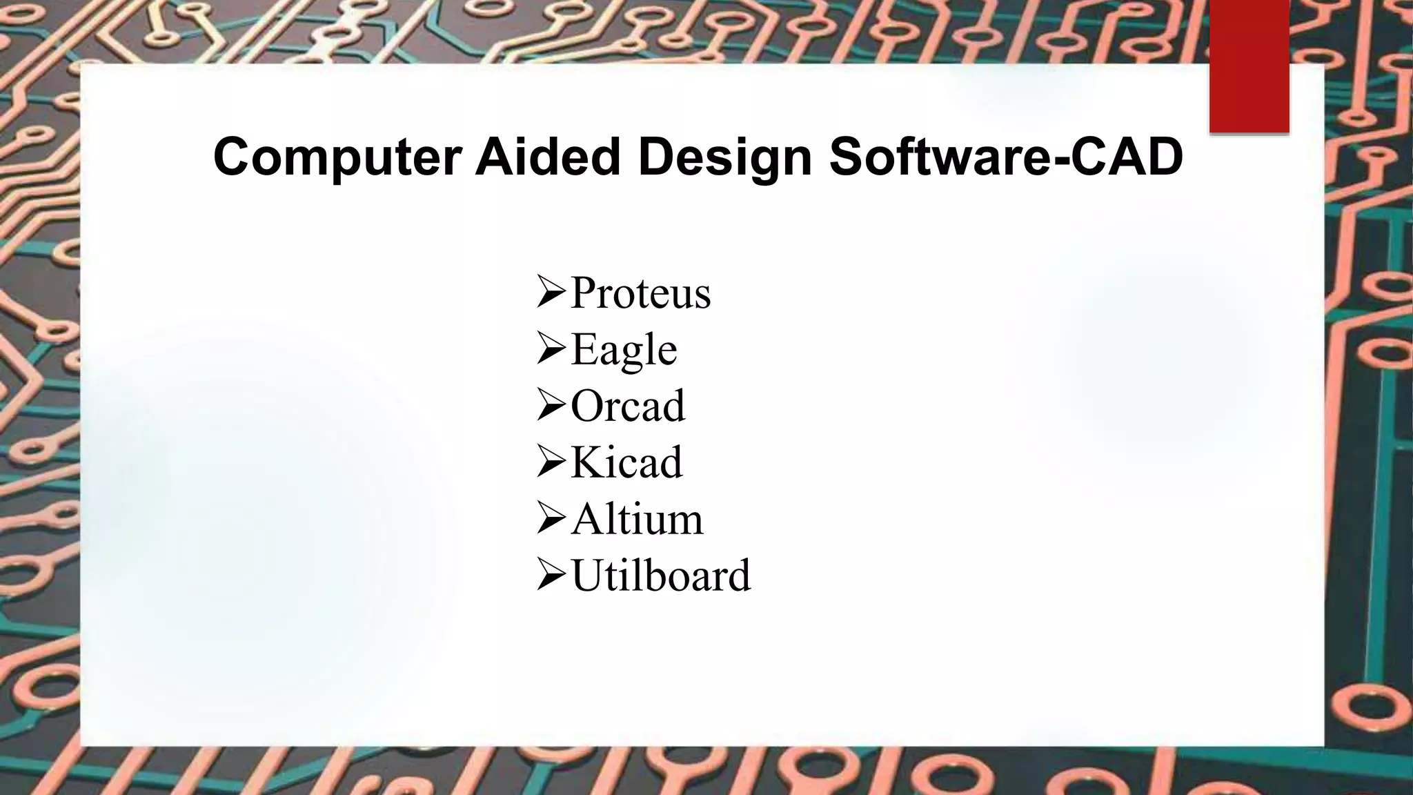 Computer Aided Design Software-CAD
Proteus
Eagle
Orcad
Kicad
Altium
Utilboard
 