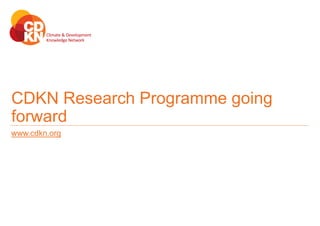 CDKN Research Programme going
forward
www.cdkn.org
 