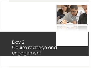 Day 2 Course redesign and engagement 