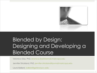 Blended by Design: Designing and Developing a Blended Course ,[object Object],[object Object],[object Object]