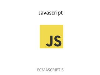 Javascript

ECMASCRIPT 5

 