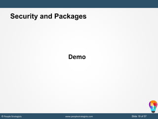 Slide 18 of 19© People Strategists www.peoplestrategists.com Slide 18 of 57© People Strategists www.peoplestrategists.com
Demo
Security and Packages
 