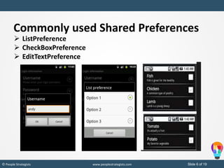 Slide 6 of 19© People Strategists www.peoplestrategists.com
Commonly used Shared Preferences
 ListPreference
 CheckBoxPreference
 EditTextPreference
 