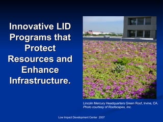 Innovative LID Programs that Protect Resources and Enhance Infrastructure. Lincoln Mercury Headquarters Green Roof, Irvine, CA.  Photo courtesy of Roofscapes, Inc. 