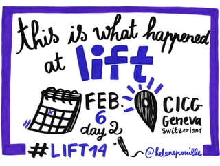 DAY 2 - What happened at Lift Conference 2014 