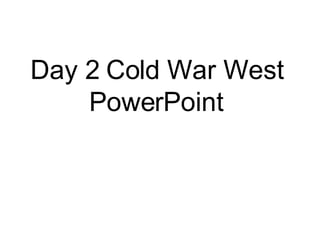 Day 2 Cold War West PowerPoint 