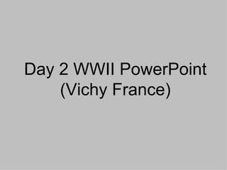 Day 2 WWII PowerPoint (Vichy France) 