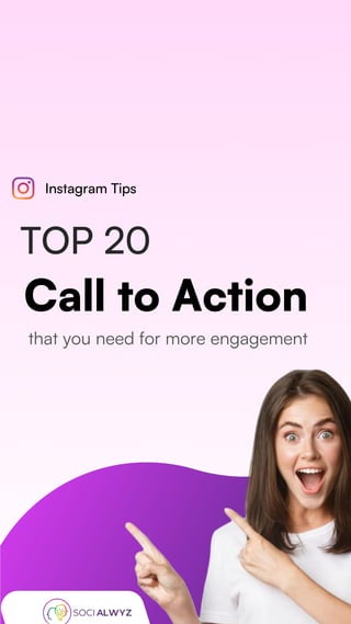 Call to Action
TOP 20
that you need for more engagement
Instagram Tips
 