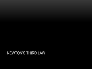 NEWTON’S THIRD LAW
 