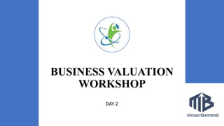 BUSINESS VALUATION
WORKSHOP
DAY-2
 