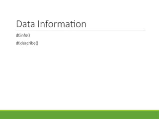 Data Information
df.info()
df.describe()
 