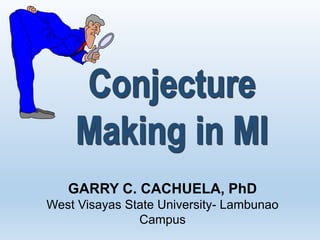GARRY C. CACHUELA, PhD
West Visayas State University- Lambunao
Campus
 