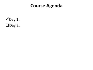 Course Agenda
Day 1:
Day 2:
 