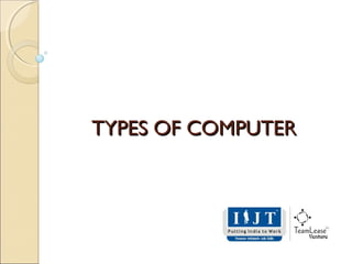 TYPES OF COMPUTERTYPES OF COMPUTER
 