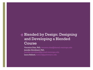 Blended by Design: Designing and Developing a Blended Course ,[object Object],[object Object],[object Object]