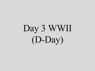 Day 3 WWII (D-Day) 