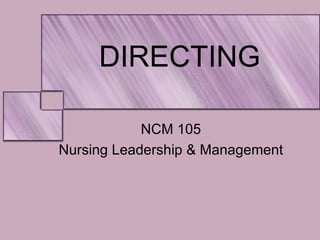 DIRECTING NCM 105 Nursing Leadership & Management 