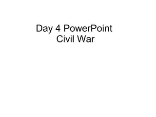 Day 4 PowerPoint  Civil War 