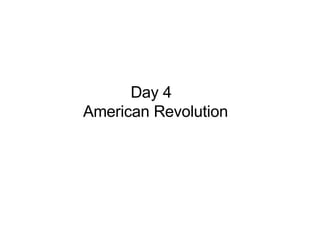 Day 4  American Revolution 