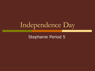 Independence Day Stephanie Period 5  