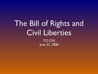 The Bill of Rights and Civil Liberties ,[object Object],[object Object]