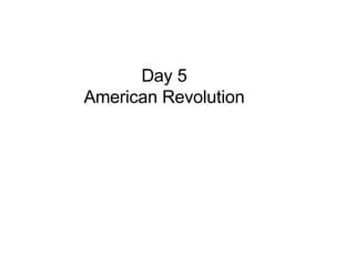 Day 5 American Revolution 