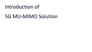 Introduction of
5G MU-MIMO Solution
 
