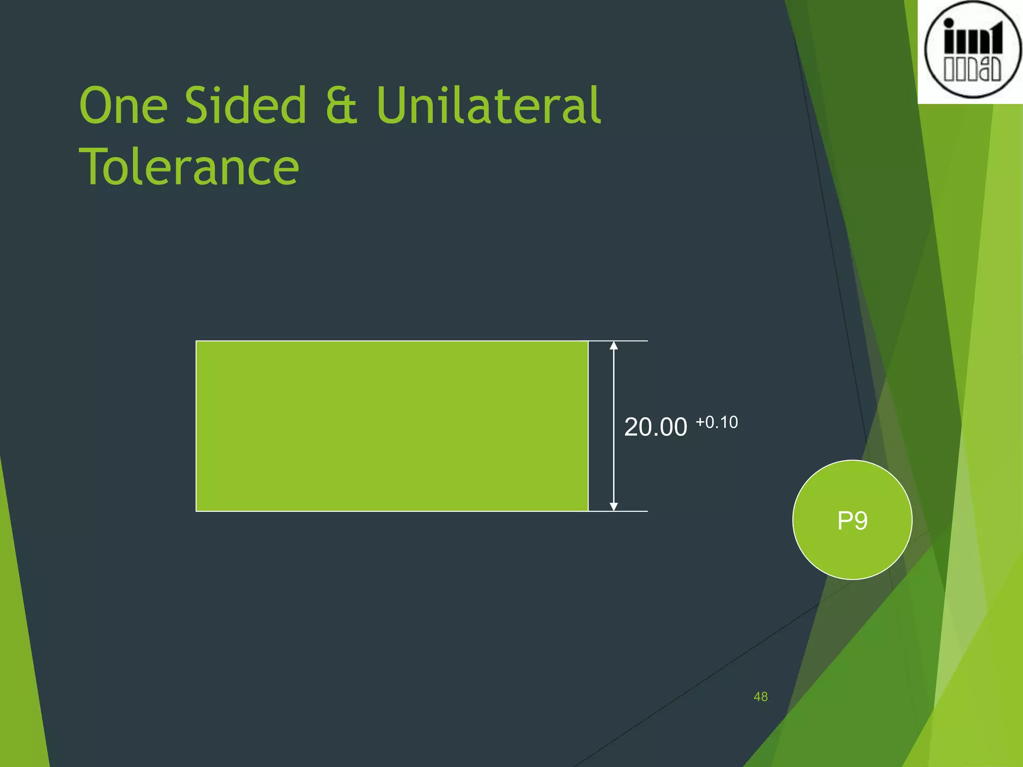One Sided & Unilateral
Tolerance
48
20.00 +0.10
P9
 