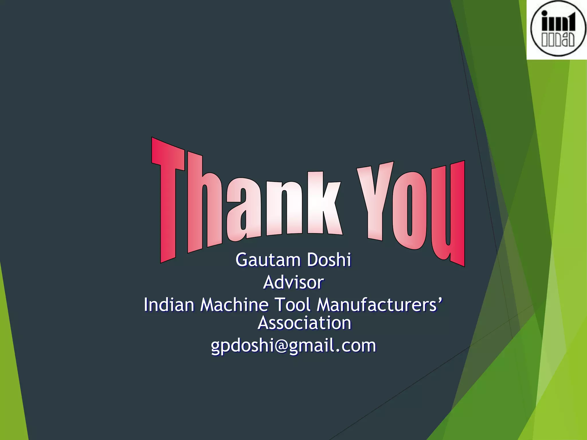 Gautam Doshi
Advisor
Indian Machine Tool Manufacturers’
Association
gpdoshi@gmail.com
 