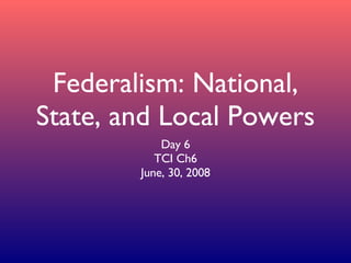 Federalism: National, State, and Local Powers ,[object Object],[object Object],[object Object]