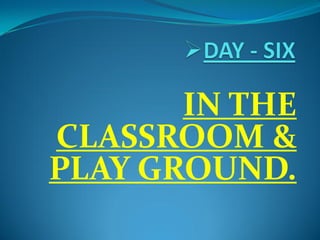 IN THE
CLASSROOM &
PLAY GROUND.
 