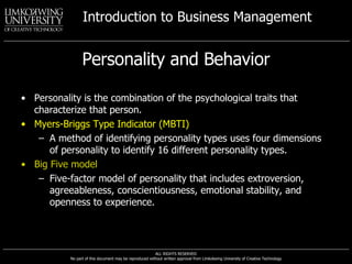 Personality and Behavior Personality is the combination of the psychological traits that characterize that person. Myers-Briggs Type Indicator (MBTI) A method of identifying personality types uses four dimensions of personality to identify 16 different personality types. Big Five model Five-factor model of personality that includes extroversion, agreeableness, conscientiousness, emotional stability, and openness to experience. 