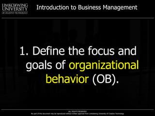 1. Define the focus and goals of  organizational behavior  (OB). 